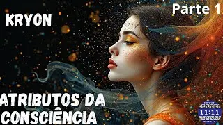 KRYON - ATRIBUTOS DA CONSCI&Ecirc;NCIA   Parte 1
