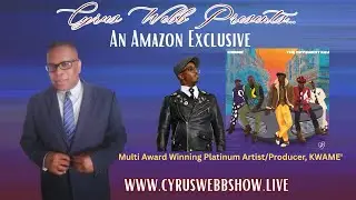 Multi Award Winning Platinum Artist/Producer, KWAME' on Cyrus Webb Presents