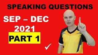 2021 SEPT DEC IELTS speaking questions part 1