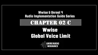 Wwise Unreal - Chapter 02C: Wwise - Global Voice Limit V2