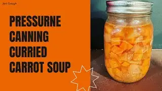 Curried Carrot Soup //   Pressure Canning // Jeni Gough