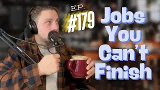 Jobs You Cannot Finish | Ep. #179