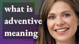 Adventive | meaning of Adventive