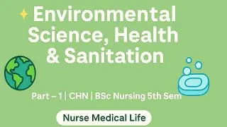 Unit –Environmental Science, Health & Sanitation| Part –1| CHN  | BSc Nursing 5th Semester ✨