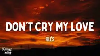 Ril&egrave;s - DON'T CRY MY LOVE (Lyrics)