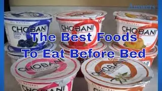 The Best Foods To Eat Before Bed