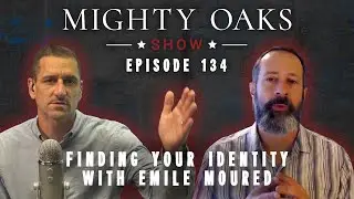 Finding Your Identity with Emile Moured | Mighty Oaks Show 134