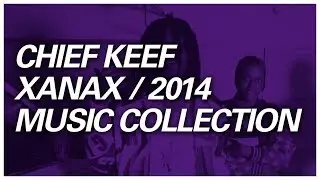 Chief Keef Ultimate Xanax Era Collection [DOWNLOADS ONLY]