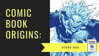 Hydro Man - Comic Basics Origins