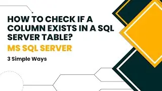 3 Simple Ways to check if Column Exists in the Table - SQL SERVER