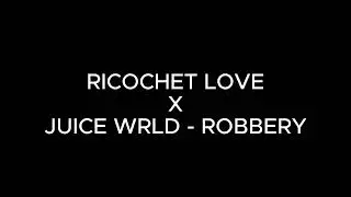 RICOCHET LOVE X JUICE WRLD - ROBBERY