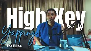 HIGH-KEY YAPPING : THE PILOT