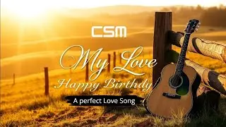 🎵 The Perfect Love Song for Her Birthday &ndash; My Love