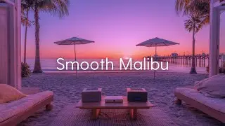 Smooth Malibu | Лаунж на закате западного побережья