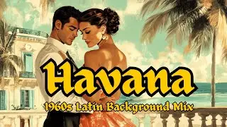 🔥 Cuban 1960s Serenade: Havana Tres Glow & Bongo Vibes 🇨🇺 Best Latin Chill Mix