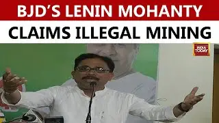 BJD Leader Lenin Mohanty Questions Odisha Illegal Mining | Odisha News | Bhubneshwar | India Today