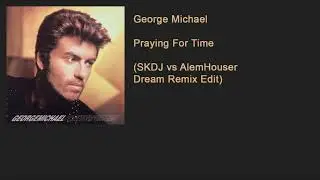 George Michael - Praying For Time (SKDJ vs AlemHouser Dream Remix Edit)