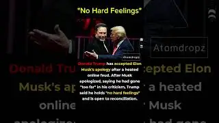 Trump Accepts Elon Musk&rsquo;s Apology #shortsfeed #shorts #atomdropz