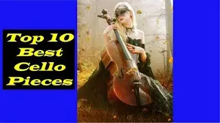 Top 10 Best Cello Pieces in Existence