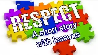 RESPECT - A SHORT STORY WITH LESSONS