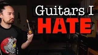 Гитары, которые я ненавижу