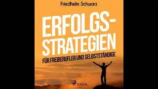 Erfolgsstrategien f&uuml;r Freiberufler und Selbstst&auml;ndige (Ungek&uuml;rzt) - Friedhelm Schwarz