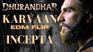 Karvaan | Dhurandhar | EDM Flip | Incepta