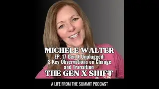Ep. 17 - Gen X Unplugged:  3 Key Observations on Change and Transition