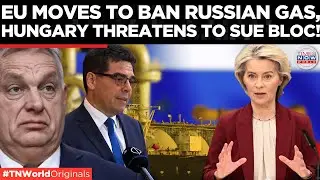 HUNGARY VS EU: Budapest To Sue EU Over Russian Gas Ban, Promises Court Challenge | World News