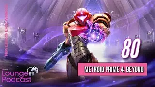 Metroid Prime 4: Beyond | Marvel Cosmic Invasion - The Gaming Lounge Podcast Ep. 80