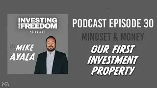 Episode 30: OUR FIRST INVESTMENT PROPERTY