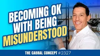Becoming Ok with Being Misunderstood | Cabral Concept 2327