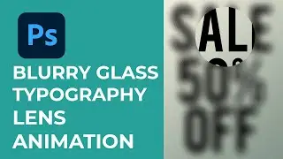 Blurry Glass Typography Lens | Photoshop Animation