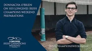Donnacha O'Brien on his Longines Irish Champions Weekend Preparations