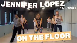 Jennifer Lopez - On The Floor ft. Pitbull | Dance Fitness / Dance Workout