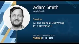 All The Things I Did Wrong (As a Developer) - Adam Smith