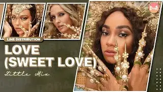 [UPDATED] Little Mix - Love (Sweet Love) | Line Distribution