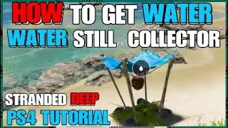 HOW TO GET WATER IN STRANDED DEEP PS4 TUTORIAL | WATER STILL COLLECTOR TIPS