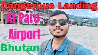 Dangerous Landing at Paro International Airport, Bhutan 🇧🇹