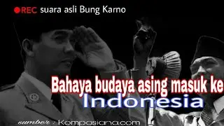Pidato Bung karno ||Bahayanya budaya asing masuk ke Indonesia .