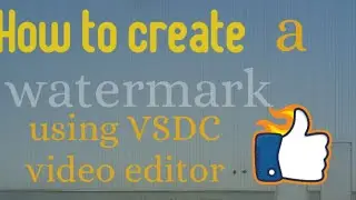 How to add watermark to a video using VSDC editing software.