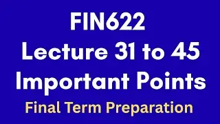 FIN622 Short Lecture 31 to 45[Final Term Important Points]