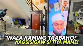 WALA KAMING TRABAHO!!!NAGSISIGAW SI TIYA MAME!