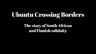 Ubuntu Crossing Borders: The Story Of South African & Finnish Solidarity