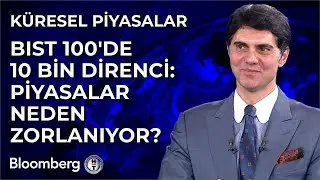 Küresel Piyasalar - BIST 100'de 10 Bin Direnci: Piyasalar Neden Zorlanıyor? | 27 Şubat 2025
