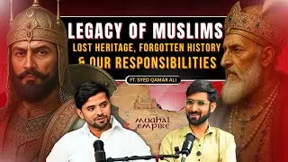 Legacy of Muslims with Syed Qamar Ali | Lost Heritage, Forgotten History & Our Responsibility