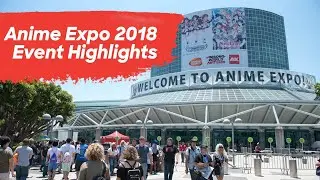 Anime Expo 2018 Highlights