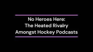koalaspeak: No Heroes Here - The Very Heated Rivalry Amongst Hockey Podcasts (audio only)