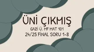 ÜNİ ÇIKMIŞ | GAZİ MF MATH101 24/25 FINAL | 1-8