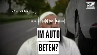 IM AUTO BETEN - GEBET GÜLTIG? | Abul Baraa